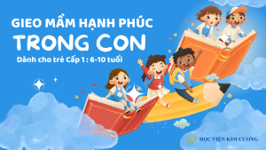 Cấp 1: Gieo Mầm Hạnh Phúc Trong Con